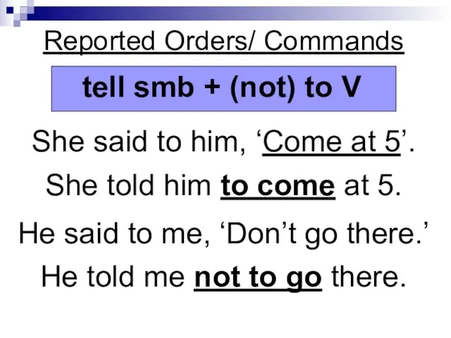 Reported Orders/ Commands She said to him, ‘Come at 5’. She