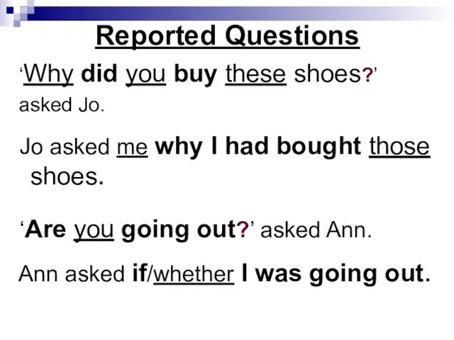 Reported Questions ‘Why did you buy these shoes?’ asked Jo. Jo