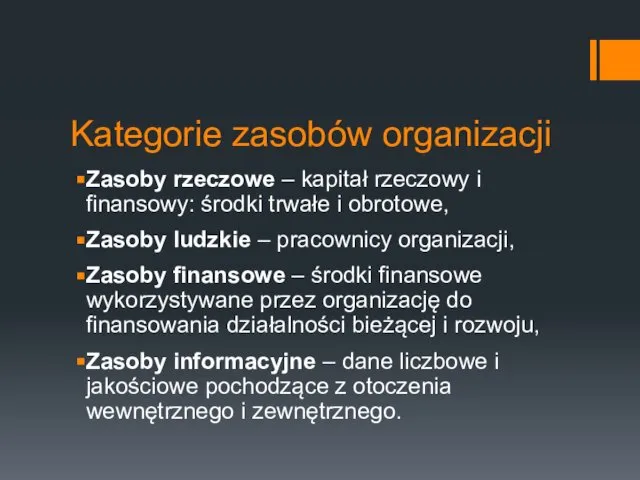 Kategorie zasobów organizacji Zasoby rzeczowe – kapitał rzeczowy i finansowy: środki