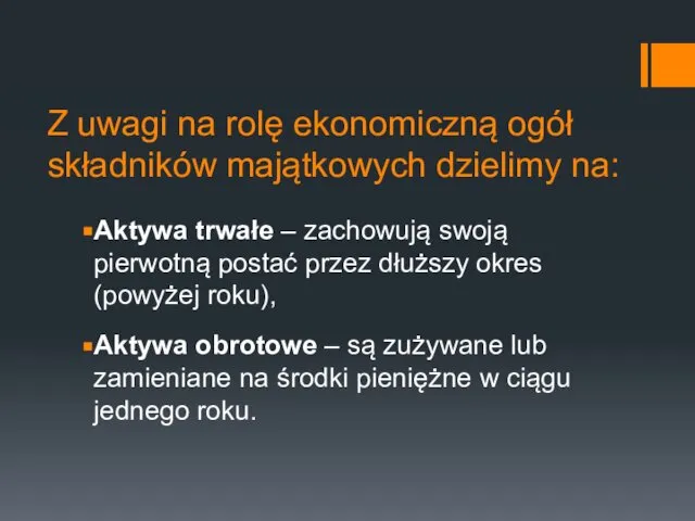 Z uwagi na rolę ekonomiczną ogół składników majątkowych dzielimy na: Aktywa