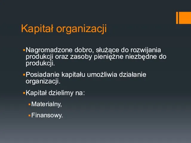 Kapitał organizacji Nagromadzone dobro, służące do rozwijania produkcji oraz zasoby pieniężne