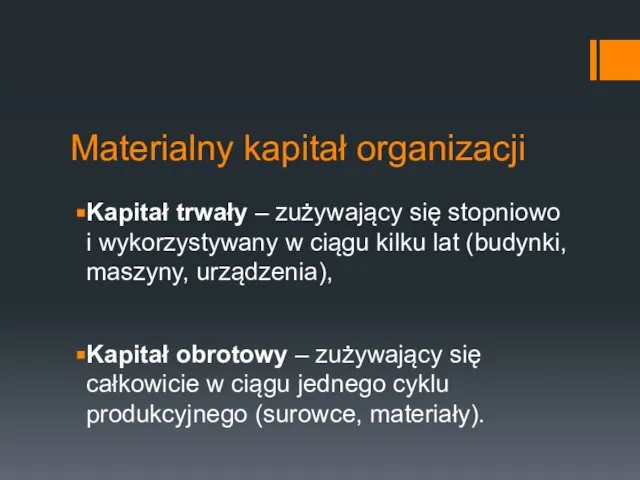 Materialny kapitał organizacji Kapitał trwały – zużywający się stopniowo i wykorzystywany