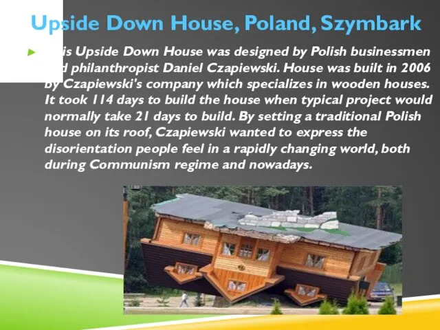 This Upside Down House was designed by Polish businessmen and philanthropist