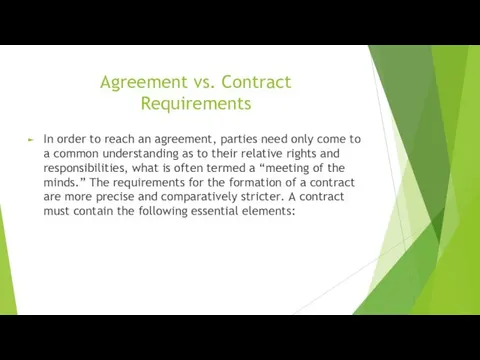 Agreement vs. Contract Requirements In order to reach an agreement, parties