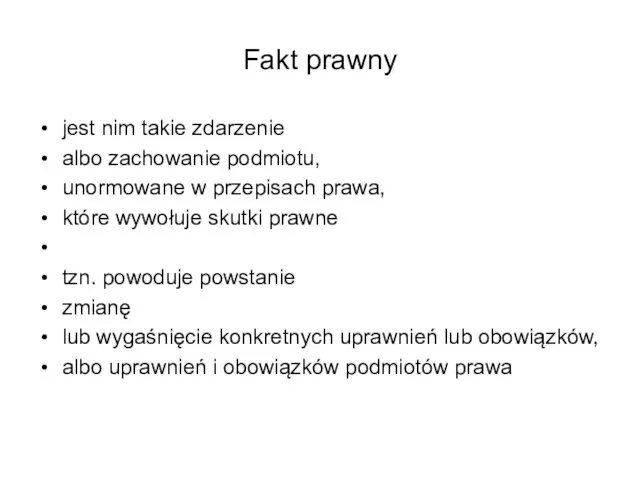 Fakt prawny jest nim takie zdarzenie albo zachowanie podmiotu, unormowane w