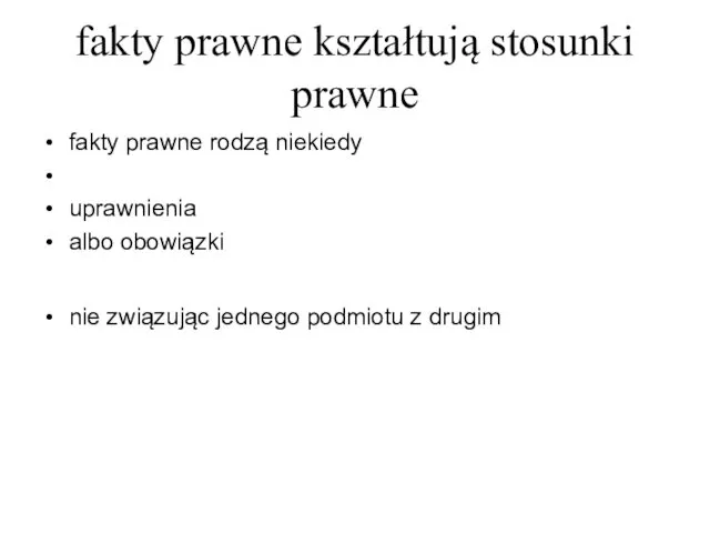 fakty prawne kształtują stosunki prawne fakty prawne rodzą niekiedy uprawnienia albo