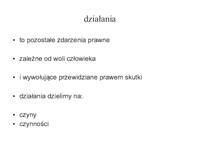 działania to pozostałe zdarzenia prawne zależne od woli człowieka i wywołujące