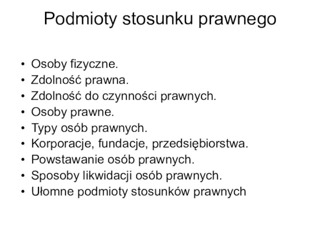 Podmioty stosunku prawnego Osoby fizyczne. Zdolność prawna. Zdolność do czynności prawnych.