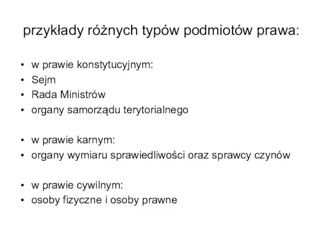 przykłady różnych typów podmiotów prawa: w prawie konstytucyjnym: Sejm Rada Ministrów