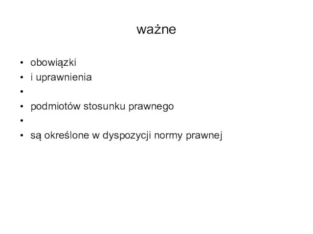 ważne obowiązki i uprawnienia podmiotów stosunku prawnego są określone w dyspozycji normy prawnej