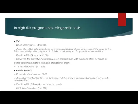 In high-risk pregnancies, diagnostic tests: ■ CVS – Done ideally at