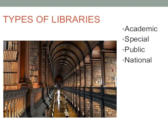 TYPES OF LIBRARIES Academic Special Public National