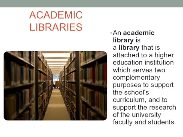 ACADEMIC LIBRARIES An academic library is a library that is attached