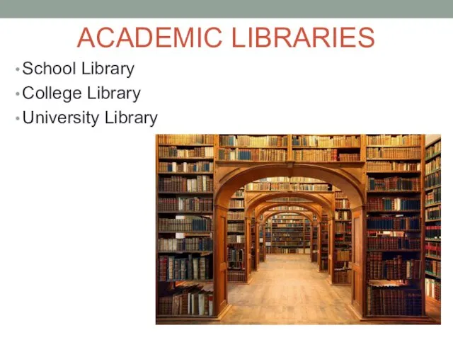 ACADEMIC LIBRARIES School Library College Library University Library