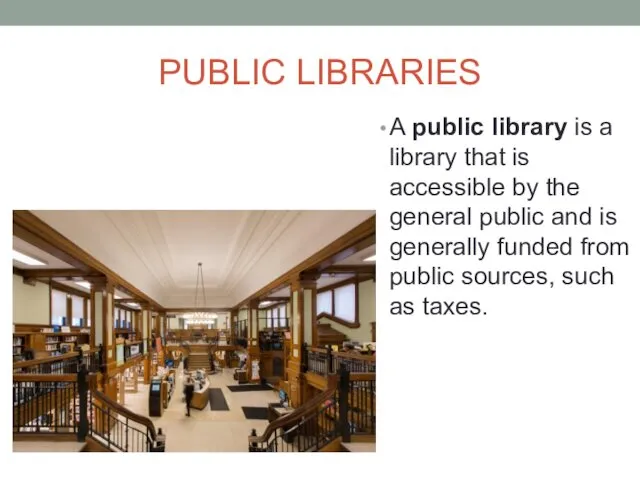 PUBLIC LIBRARIES A public library is a library that is accessible