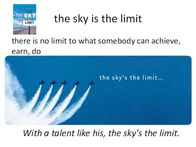 the sky is the limit there is no limit to what