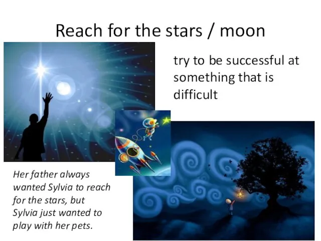 Reach for the stars / moon try to be successful at