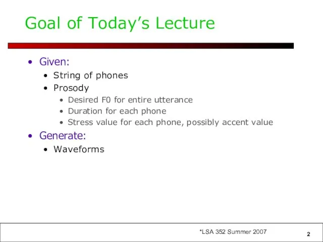 Goal of Today’s Lecture Given: String of phones Prosody Desired F0