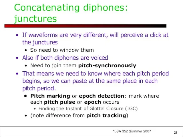 Concatenating diphones: junctures If waveforms are very different, will perceive a