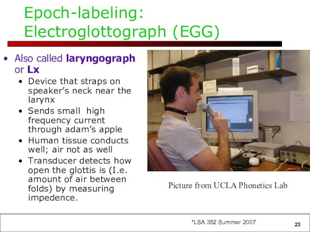 Epoch-labeling: Electroglottograph (EGG) Also called laryngograph or Lx Device that straps