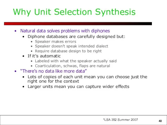 Why Unit Selection Synthesis Natural data solves problems with diphones Diphone