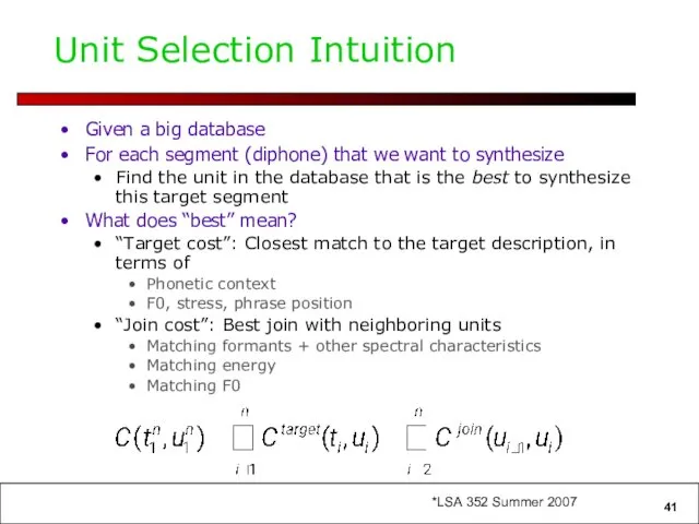 Unit Selection Intuition Given a big database For each segment (diphone)