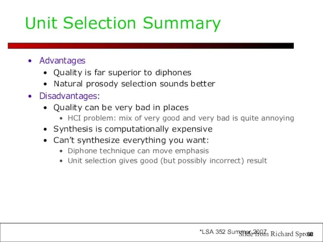 Unit Selection Summary Advantages Quality is far superior to diphones Natural