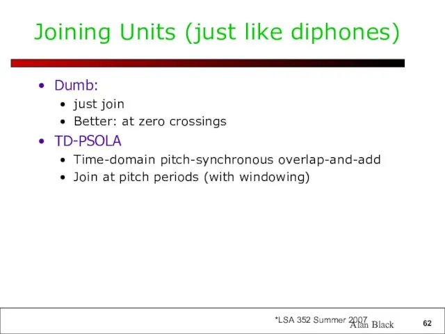 Joining Units (just like diphones) Dumb: just join Better: at zero