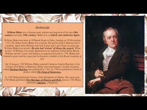 His Early Life William Blake was a famous poet, painter and