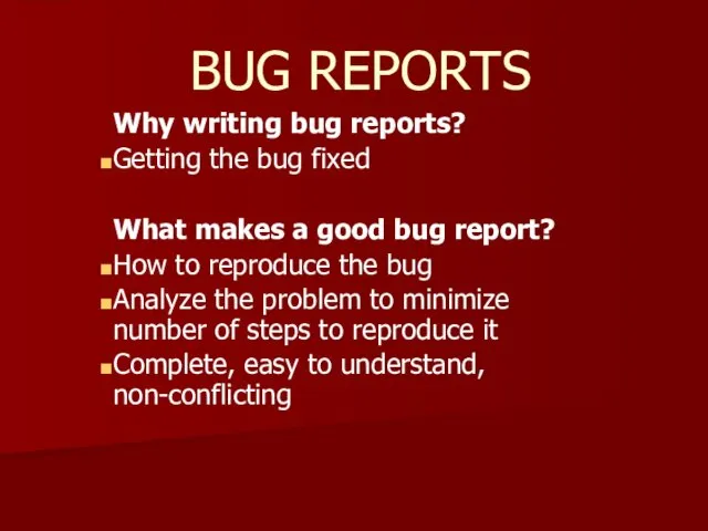 BUG REPORTS Why writing bug reports? Getting the bug fixed What
