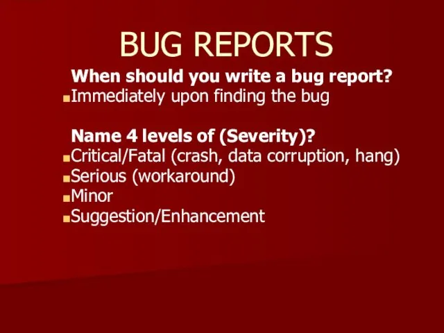 BUG REPORTS When should you write a bug report? Immediately upon