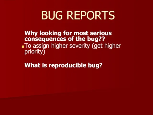 BUG REPORTS Why looking for most serious consequences of the bug??