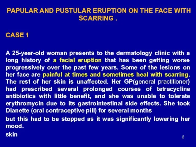 PAPULAR AND PUSTULAR ERUPTION ON THE FACE WITH SCARRING . CASE