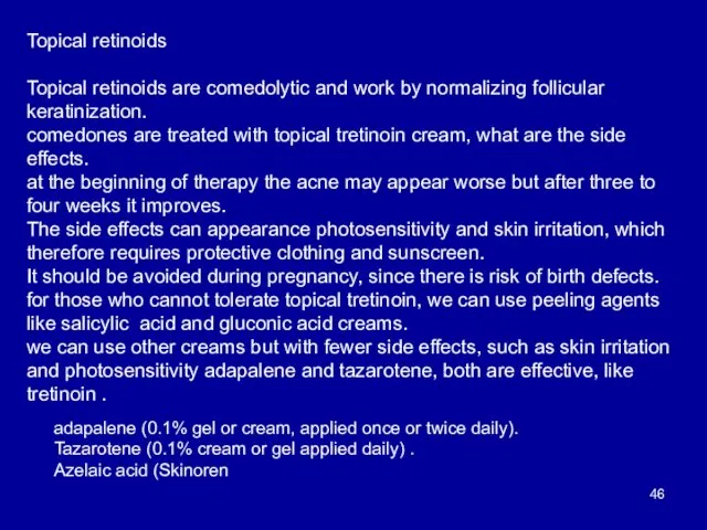Topical retinoids Topical retinoids are comedolytic and work by normalizing follicular