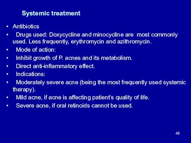 Systemic treatment Antibiotics Drugs used: Doxycycline and minocycline are most commonly