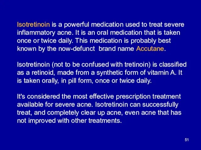 Isotretinoin is a powerful medication used to treat severe inflammatory acne.
