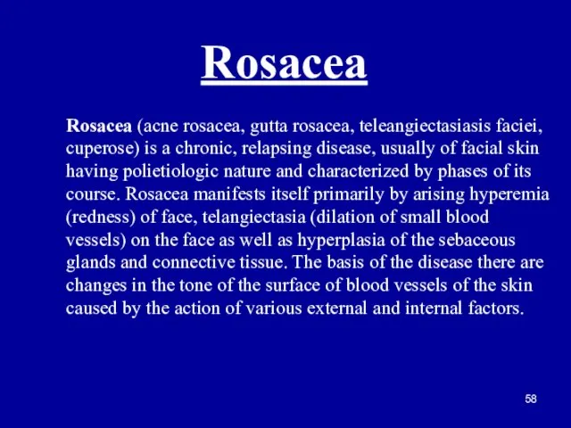 Rosacea Rosacea (acne rosacea, gutta rosacea, teleangiectasiasis faciei, cuperose) is a