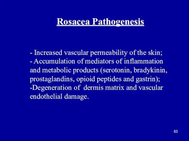 Rosacea Pathogenesis - Increased vascular permeability of the skin; - Accumulation