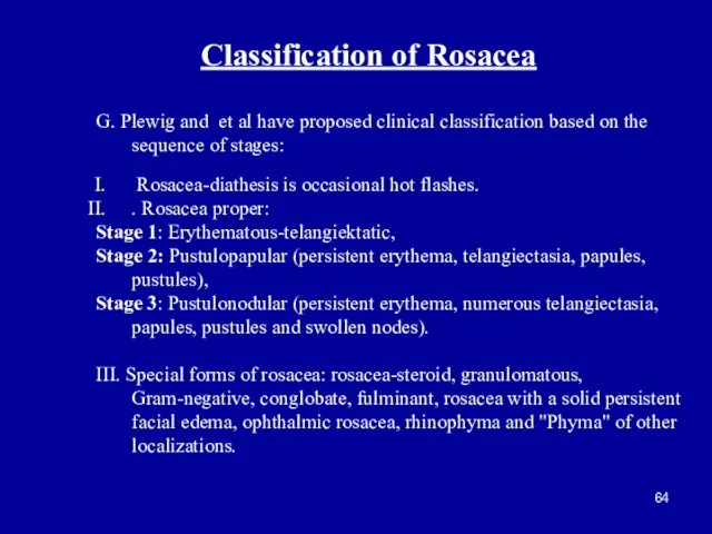 Classification of Rosacea G. Plewig and et al have proposed clinical
