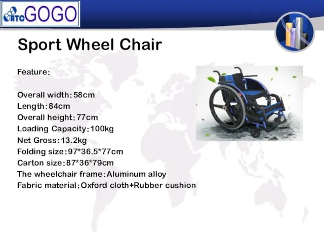 Sport Wheel Chair Feature： Overall width：58cm Length：84cm Overall height：77cm Loading Capacity：100kg