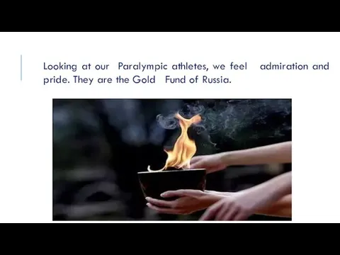 Looking at our Paralympic athletes, we feel admiration and pride. They