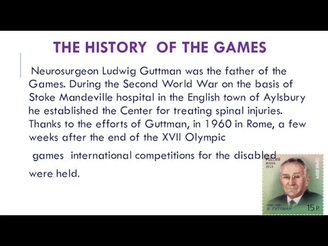 THE HISTORY OF THE GAMES Neurosurgeon Ludwig Guttman was the father