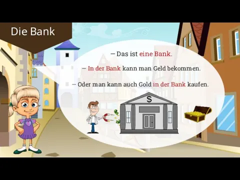 — Das ist eine Bank. — In der Bank kann man