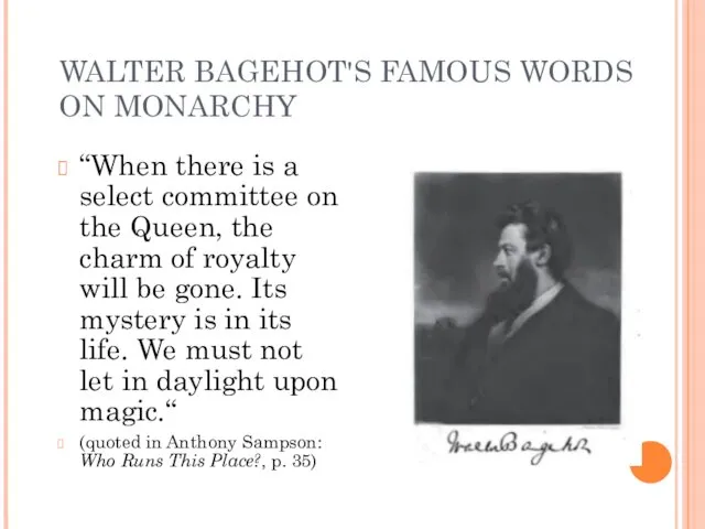 WALTER BAGEHOT'S FAMOUS WORDS ON MONARCHY “When there is a select