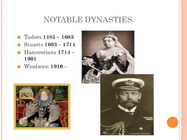 NOTABLE DYNASTIES Tudors 1485 – 1603 Stuarts 1603 – 1714 Hanoverians