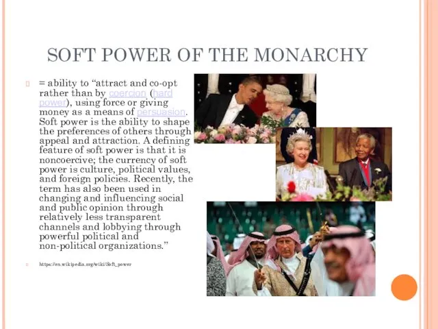 SOFT POWER OF THE MONARCHY = ability to “attract and co-opt