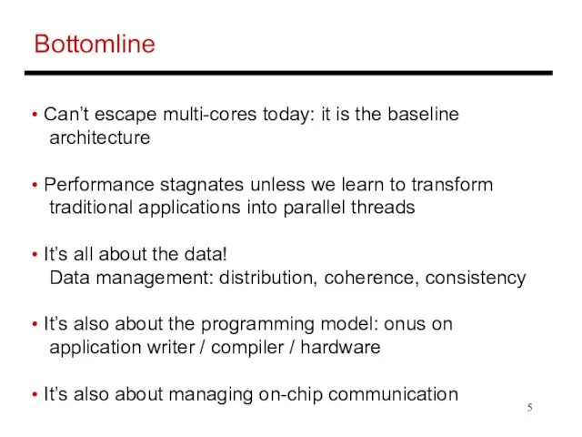 Bottomline Can’t escape multi-cores today: it is the baseline architecture Performance