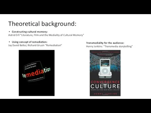 Theoretical background: Constructing cultural memory: Astrid Erll “Literature, Film and the