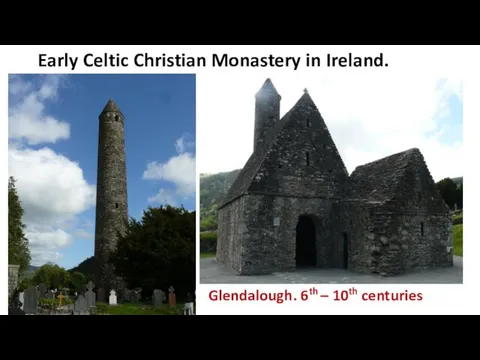 Early Celtic Christian Monastery in Ireland. Glendalough. 6th – 10th centuries