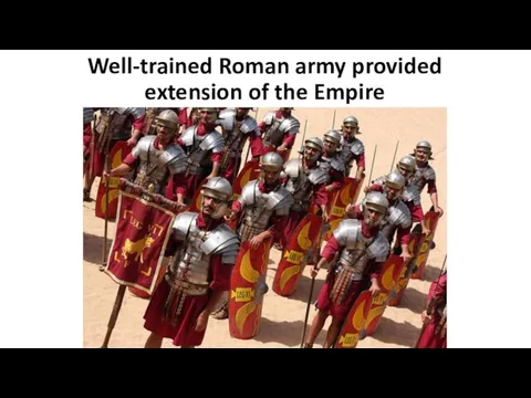 Well-trained Roman army provided extension of the Empire